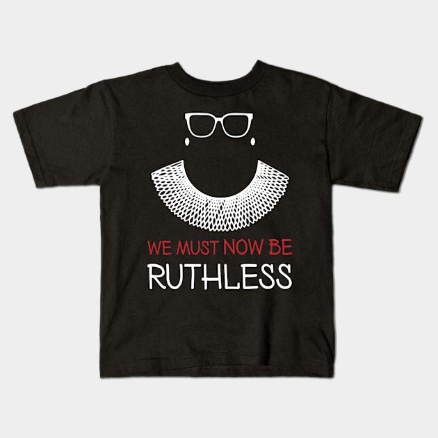 we must now be ruthless Kids T-Shirt by patrickadkins